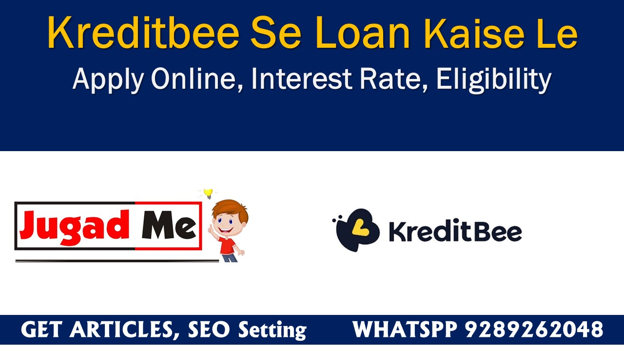 Read more about the article Kreditbee Se Loan Kaise Le Apply Online, Interest Rate, Eligibility