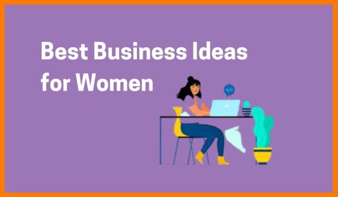 भारत में महिलाओं के लिए टॉप बिजनेस आइडियाज – Top Business Ideas for Women