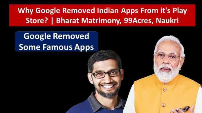 Why Google Removed Indian Apps From it's Play Store? | Bharat Matrimony, 99Acres, Naukri